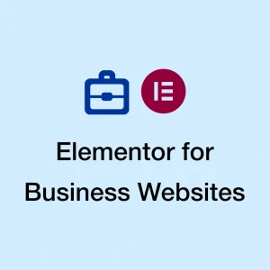 Elementor for Business Websites: How It Fits into Professional WordPress Sites
